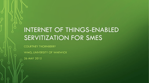 INTERNET OF THINGS-ENABLED SERVITIZATION FOR SMES COURTNEY THORNBERRY WMG, UNIVERSITY OF WARWICK