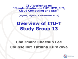 Overview of ITU-T Study Group 13 Chairman: Chaesub Lee Counsellor: Tatiana Kurakova