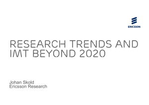 RESEARCH TRENDS AND IMT BEYOND 2020 Johan Skold Ericsson Research