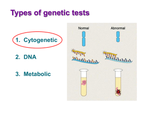 Types of genetic tests 1.  Cytogenetic 2.  DNA 3.  Metabolic