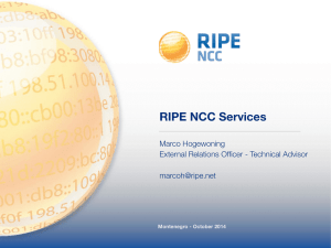 RIPE NCC Services ! Marco Hogewoning External Relations Officer - Technical Advisor
