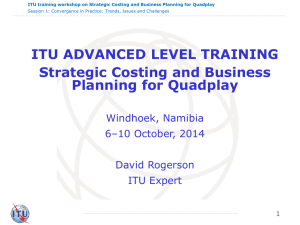 ITU ADVANCED LEVEL TRAINING Strategic Costing and Business Planning for Quadplay