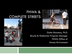 FHWA &amp; COMPLETE STREETS Gabe Rousseau, Ph.D. Bicycle &amp; Pedestrian Program Manager