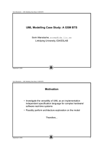 UML Modelling Case Study: A GSM BTS Sorin Manolache, Linköping University, IDA/ESLAB