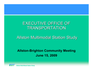EXECUTIVE OFFICE OF TRANSPORTATION Allston Multimodal Station Study Allston-Brighton Community Meeting