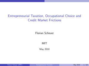 Entrepreneurial Taxation, Occupational Choice and Credit Market Frictions Florian Scheuer MIT