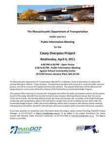 Casey Overpass Project  Wednesday, April 6, 2011  The Massachusetts Department of Transportation  Public Information Meeting 