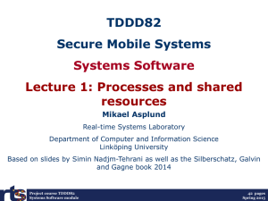 TDDD82 Secure Mobile Systems Systems Software Lecture 1: Processes and shared