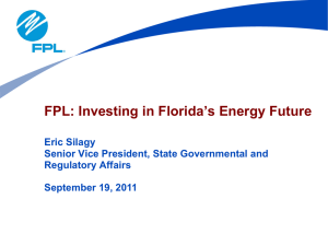 FPL: Investing in Florida’s Energy Future Eric Silagy Regulatory Affairs