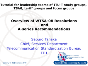 Overview of WTSA-08 Resolutions and A-series Recommendations Saburo Tanaka