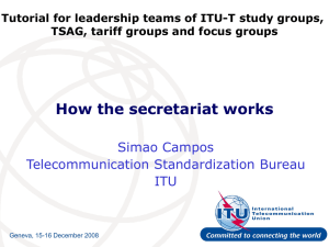 How the secretariat works Simao Campos Telecommunication Standardization Bureau ITU