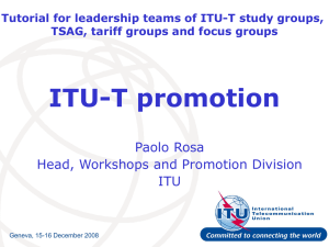 ITU-T promotion Paolo Rosa Head, Workshops and Promotion Division ITU