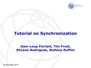 Tutorial on Synchronization Jean-Loup Ferrant, Tim Frost, Silvana Rodrigues, Stefano Ruffini