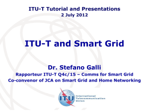 ITU-T and Smart Grid Dr. Stefano Galli ITU-T Tutorial and Presentations