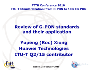Review of G-PON standards and their application Yupeng (Roc) Xiong Huawei Technologies