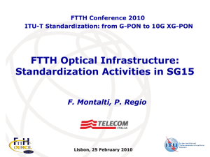 FTTH Optical Infrastructure: Standardization Activities in SG15 F. Montalti, P. Regio