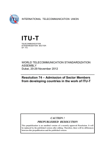 ITU-T Resolution 74 – Admission of Sector Members WORLD TELECOMMUNICATION STANDARDIZATION