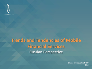 Trends and Tendencies of Mobile Financial Services Russian Perspective Oksana Smirnova-Krell, CEO