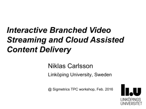 Interactive Branched Video Streaming and Cloud Assisted Content Delivery Niklas Carlsson