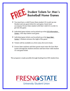 You must have a valid Fresno State student I.D. to... Student and one guest ticket for each game. Guest must
