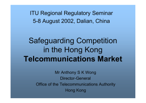 Safeguarding Competition in the Hong Kong Telcommunications Market ITU Regional Regulatory Seminar