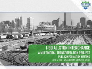I-90 ALLSTON INTERCHANGE A MULTIMODAL TRANSPORTATION PROJECT PUBLIC INFORMATION MEETING