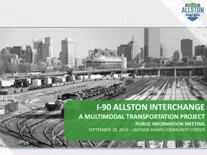 I-90 ALLSTON INTERCHANGE A MULTIMODAL TRANSPORTATION PROJECT 1 PUBLIC INFORMATION MEETING