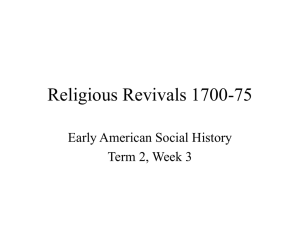 Religious Revivals 1700-75 Early American Social History Term 2, Week 3
