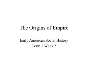 The Origins of Empire Early American Social History Term 1 Week 2