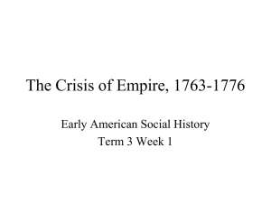 The Crisis of Empire, 1763-1776 Early American Social History