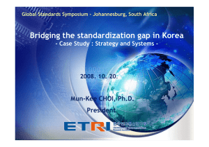 Bridging the standardization gap in Korea Mun-Kee CHOI, Ph.D. President 2008. 10. 20
