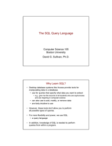 The SQL Query Language Computer Science 105 Boston University David G. Sullivan, Ph.D.