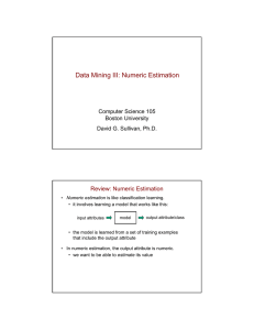 Data Mining III: Numeric Estimation Computer Science 105 Boston University