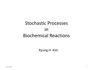 Stochastic Processes in Biochemical Reactions Kyung H. Kim