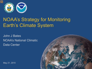 NOAA’s Strategy for Monitoring Earth’s Climate System John J Bates NOAA’s National Climatic