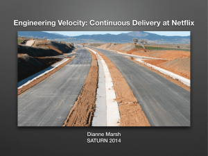 Engineering Velocity: Continuous Delivery at Netflix Dianne Marsh SATURN 2014