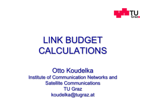 LINK BUDGET CALCULATIONS Otto Koudelka Institute of Communication Networks and