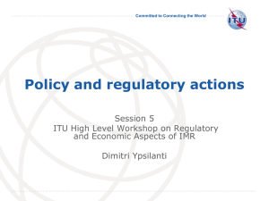 Policy and regulatory actions Session 5 ITU High Level Workshop on Regulatory