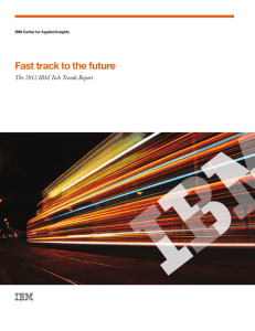 Fast track to the future The 2012 IBM Tech Trends Report