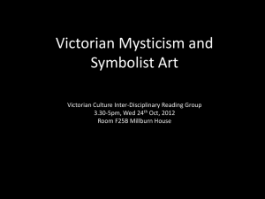 Victorian Mysticism and Symbolist Art Victorian Culture Inter-Disciplinary Reading Group 3.30-5pm, Wed 24