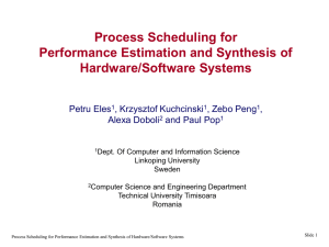 Process Scheduling for Performance Estimation and Synthesis of Hardware/Software Systems Petru Eles