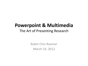 Powerpoint &amp; Multimedia The Art of Presenting Research Robin Chin Roemer