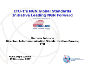 ITU-T’s NGN Global Standards Initiative Leading NGN Forward Malcolm Johnson
