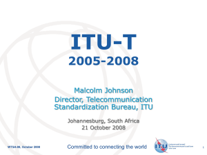 ITU-T 2005-2008 Malcolm Johnson Director, Telecommunication