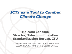ICTs as a Tool to Combat Climate Change Malcolm Johnson Director, Telecommunication