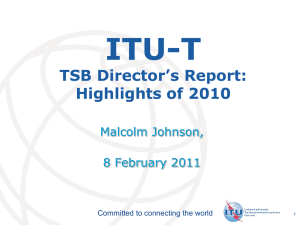 ITU-T TSB Director’s Report: Highlights of 2010 Malcolm Johnson,