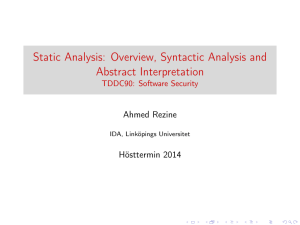 Static Analysis: Overview, Syntactic Analysis and Abstract Interpretation Ahmed Rezine Hösttermin 2014