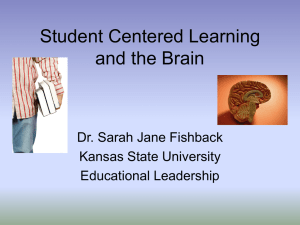 Student Centered Learning and the Brain Dr. Sarah Jane Fishback Kansas State University