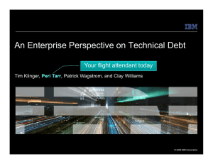 An Enterprise Perspective on Technical Debt Your flight attendant today Tim Klinger,