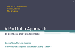 A Portfolio Approach to Technical Debt Management Yuepu Guo, Carolyn Seaman
